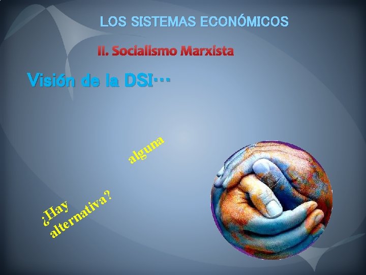 LOS SISTEMAS ECONÓMICOS II. Socialismo Marxista Visión de la DSI… a n u g