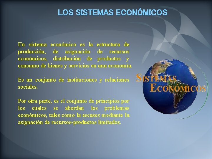 LOS SISTEMAS ECONÓMICOS Un sistema económico es la estructura de producción, de asignación de