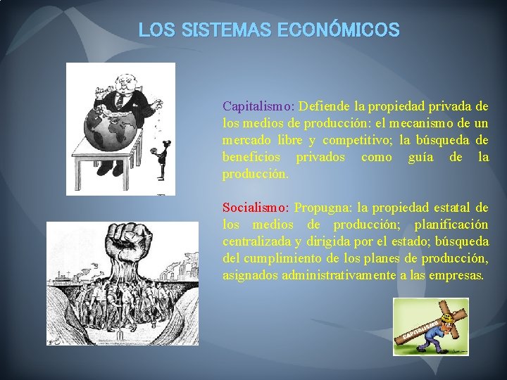 LOS SISTEMAS ECONÓMICOS Capitalismo: Defiende la propiedad privada de los medios de producción: el