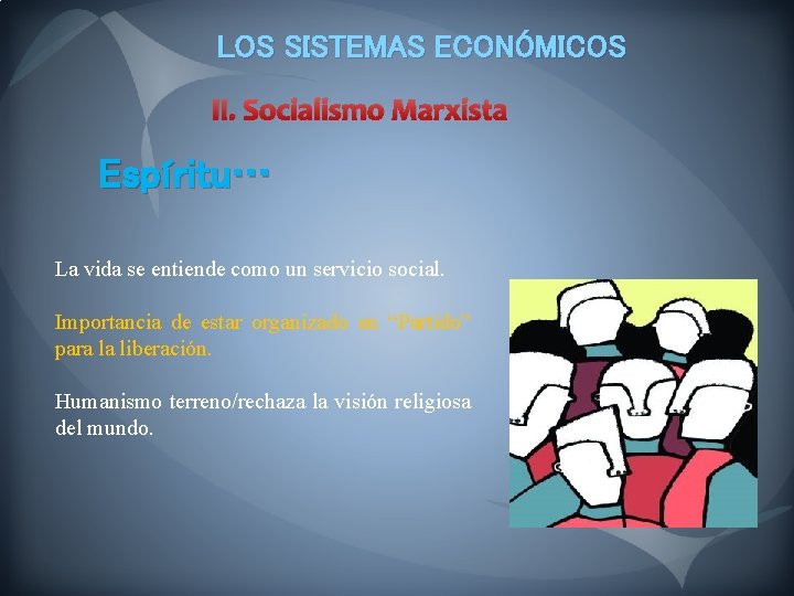 LOS SISTEMAS ECONÓMICOS II. Socialismo Marxista Espíritu… La vida se entiende como un servicio