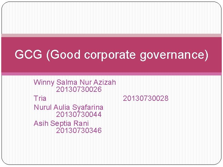 GCG (Good corporate governance) Winny Salma Nur Azizah 20130730026 Tria 20130730028 Nurul Aulia Syafarina