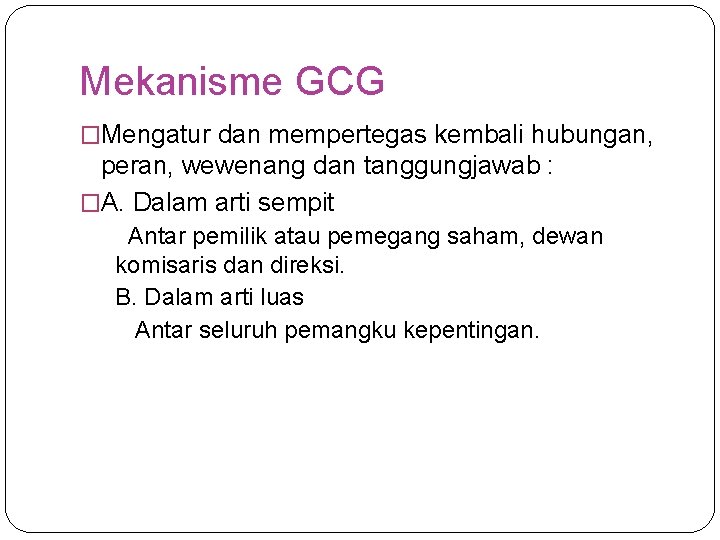 Mekanisme GCG �Mengatur dan mempertegas kembali hubungan, peran, wewenang dan tanggungjawab : �A. Dalam