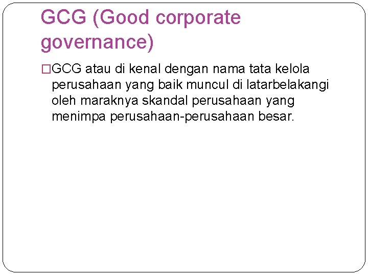 GCG (Good corporate governance) �GCG atau di kenal dengan nama tata kelola perusahaan yang
