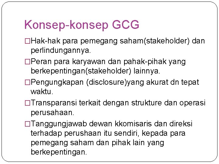 Konsep-konsep GCG �Hak-hak para pemegang saham(stakeholder) dan perlindungannya. �Peran para karyawan dan pahak-pihak yang