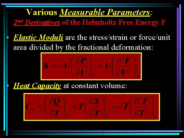 Various Measurable Parameters: 2 nd Derivatives of the Helmholtz Free Energy F • Elastic