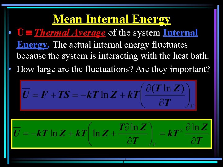 Mean Internal Energy • Ū Thermal Average of the system Internal Energy. The actual