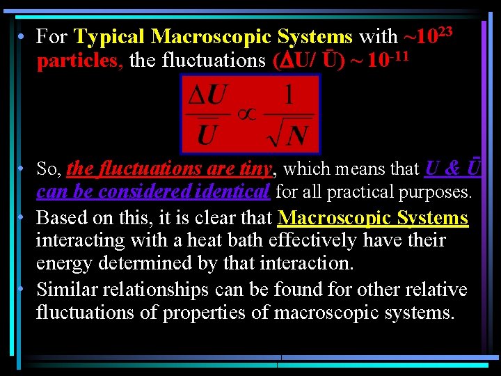  • For Typical Macroscopic Systems with ~1023 particles, the fluctuations ( U/ Ū)