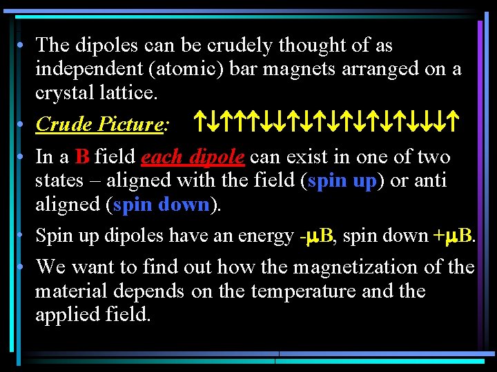  • The dipoles can be crudely thought of as independent (atomic) bar magnets