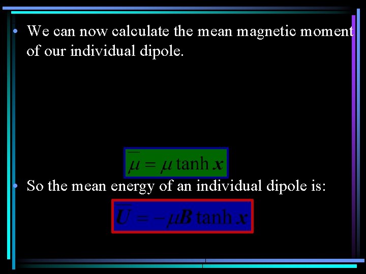  • We can now calculate the mean magnetic moment of our individual dipole.