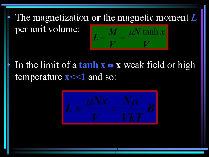  • The magnetization or the magnetic moment L per unit volume: • In