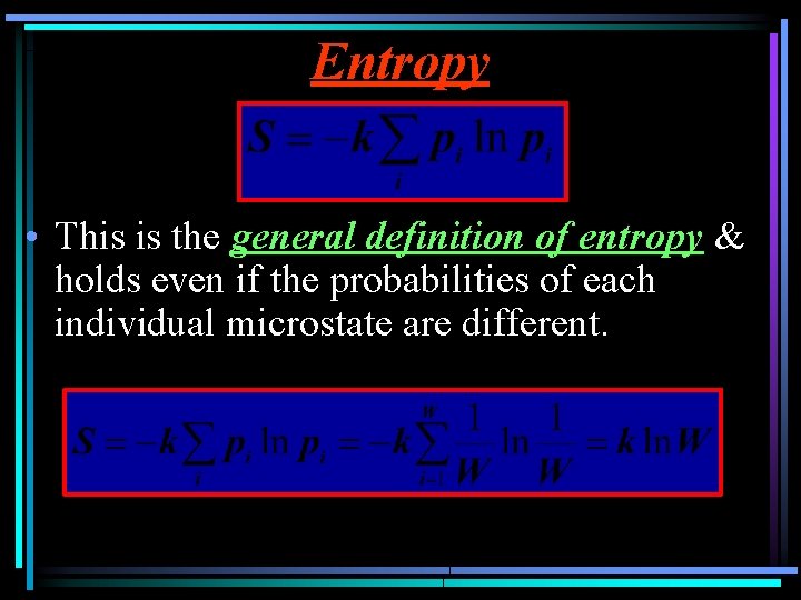 Entropy • This is the general definition of entropy & holds even if the
