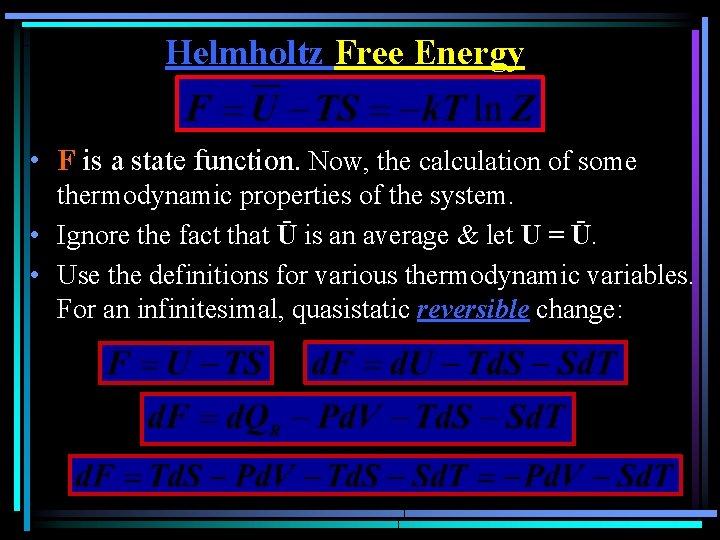 Helmholtz Free Energy • F is a state function. Now, the calculation of some