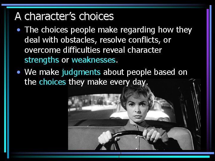 A character’s choices • The choices people make regarding how they deal with obstacles,