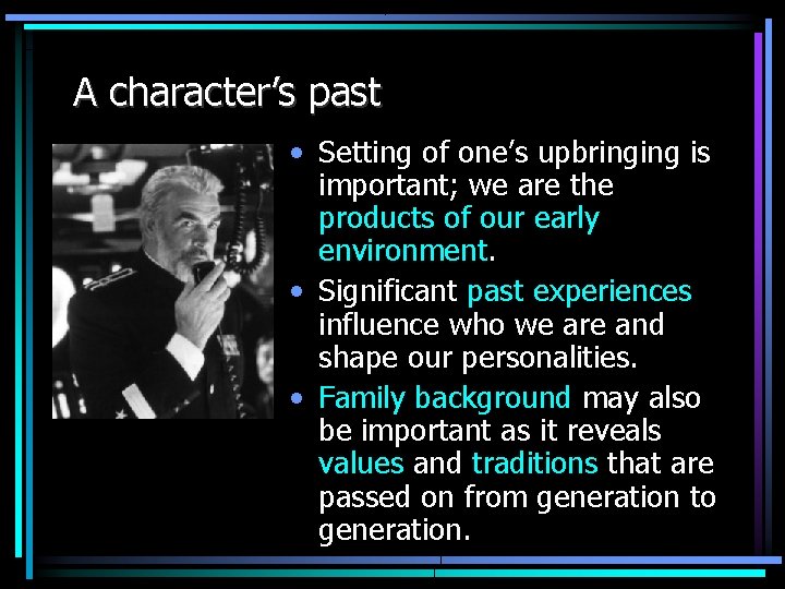 A character’s past • Setting of one’s upbringing is important; we are the products