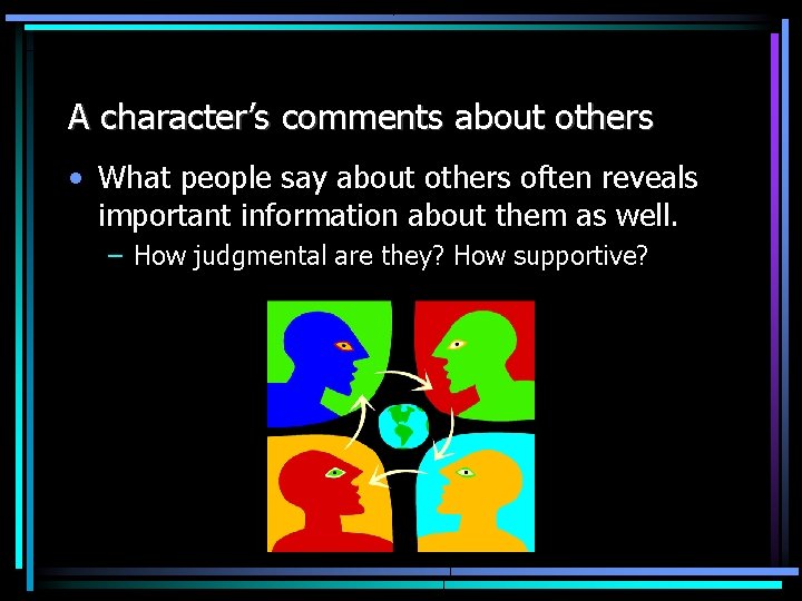 A character’s comments about others • What people say about others often reveals important