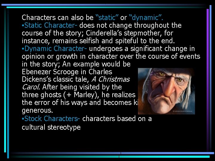Characters can also be “static” or “dynamic”. • Static Character- does not change throughout