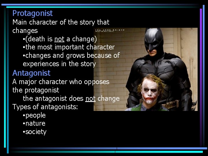 Protagonist Main character of the story that changes • (death is not a change)