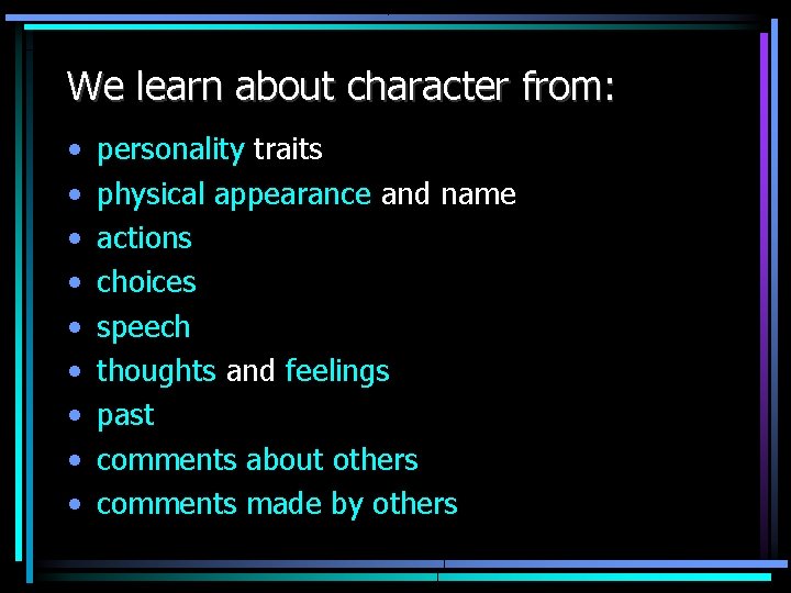 We learn about character from: • • • personality traits physical appearance and name