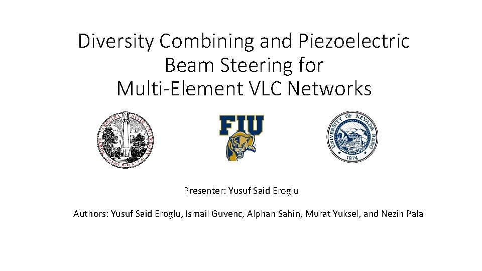 Diversity Combining and Piezoelectric Beam Steering for Multi-Element VLC Networks Presenter: Yusuf Said Eroglu