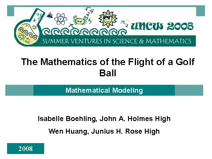The Mathematics of the Flight of a Golf Ball Mathematical Modeling Isabelle Boehling, John