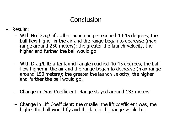 Conclusion • Results: – With No Drag/Lift: after launch angle reached 40 -45 degrees,