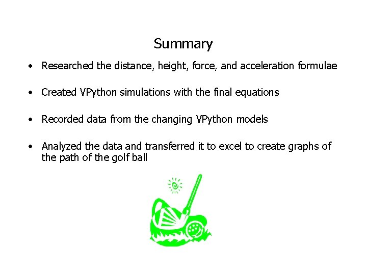Summary • Researched the distance, height, force, and acceleration formulae • Created VPython simulations