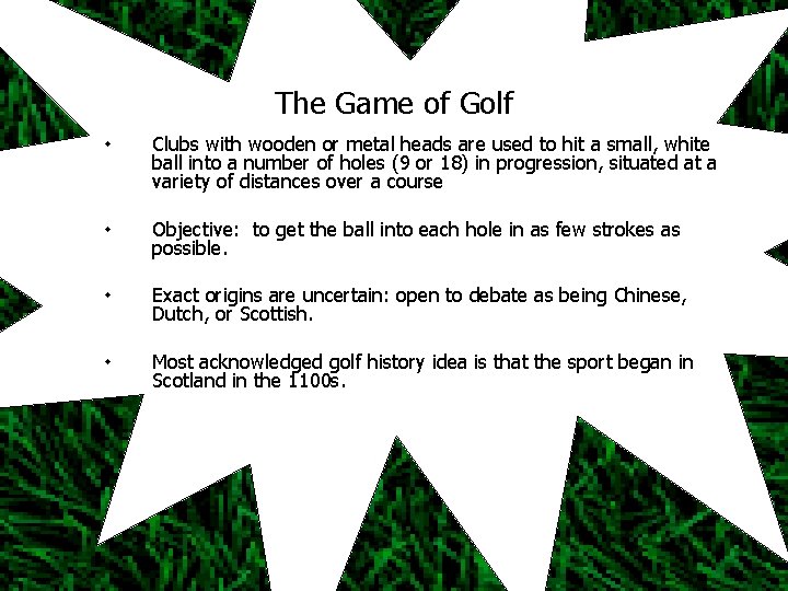 The Game of Golf ٠ Clubs with wooden or metal heads are used to