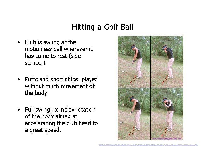 Hitting a Golf Ball • Club is swung at the motionless ball wherever it