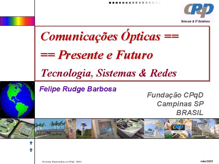 Comunicações Ópticas == == Presente e Futuro Tecnologia, Sistemas & Redes Felipe Rudge Barbosa