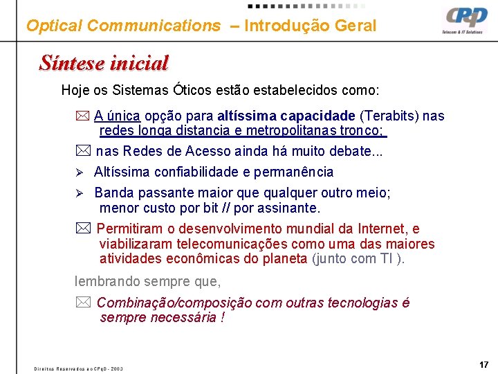 Optical Communications – Introdução Geral Síntese inicial Hoje os Sistemas Óticos estão estabelecidos como: