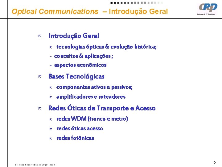 Optical Communications – Introdução Geral ã Introdução Geral tecnologias ópticas & evolução histórica; -