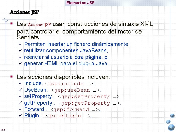 Elementos JSP Acciones JSP § Las Acciones JSP usan construcciones de sintaxis XML para