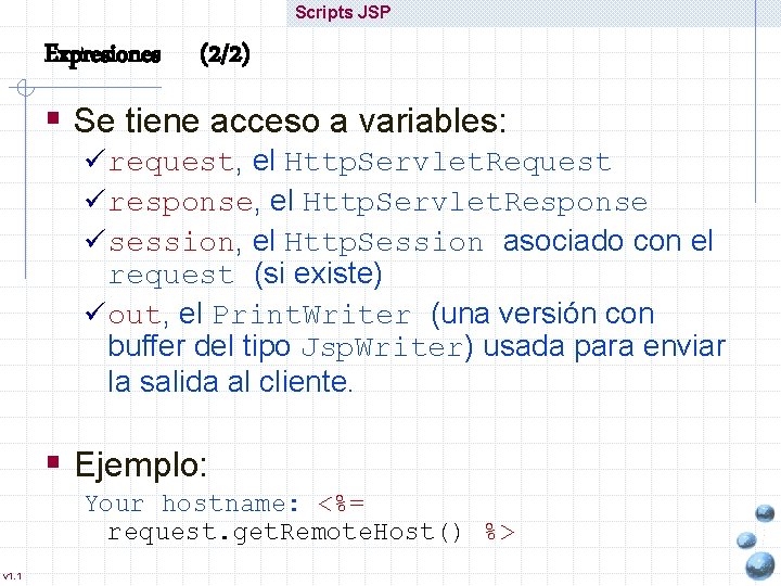 Scripts JSP Expresiones (2/2) § Se tiene acceso a variables: ü request, el Http.