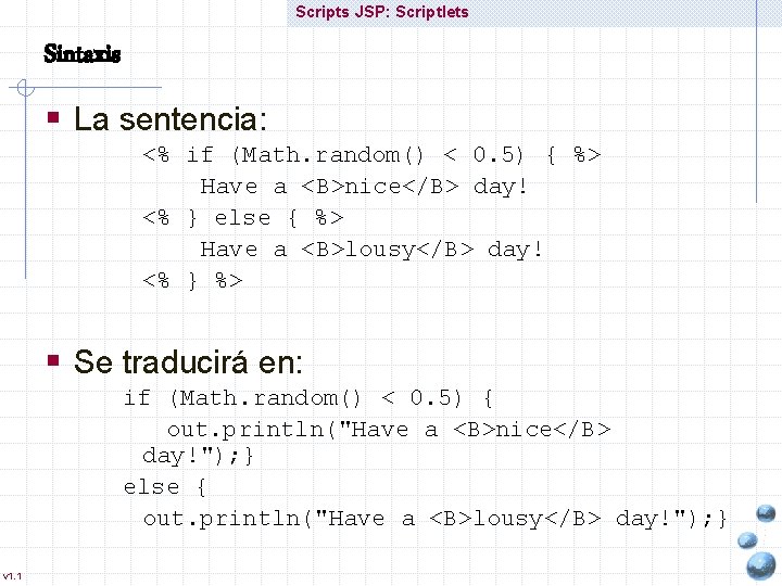 Scripts JSP: Scriptlets Sintaxis § La sentencia: <% if (Math. random() < 0. 5)