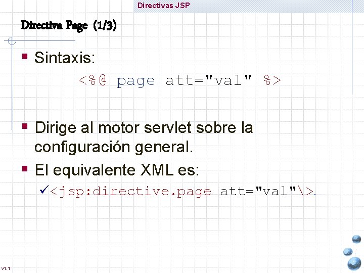 Directivas JSP Directiva Page (1/3) § Sintaxis: <%@ page att="val" %> § Dirige al