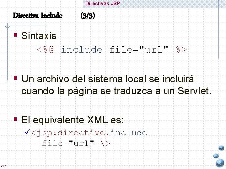 Directivas JSP Directiva Include (3/3) § Sintaxis <%@ include file="url" %> § Un archivo