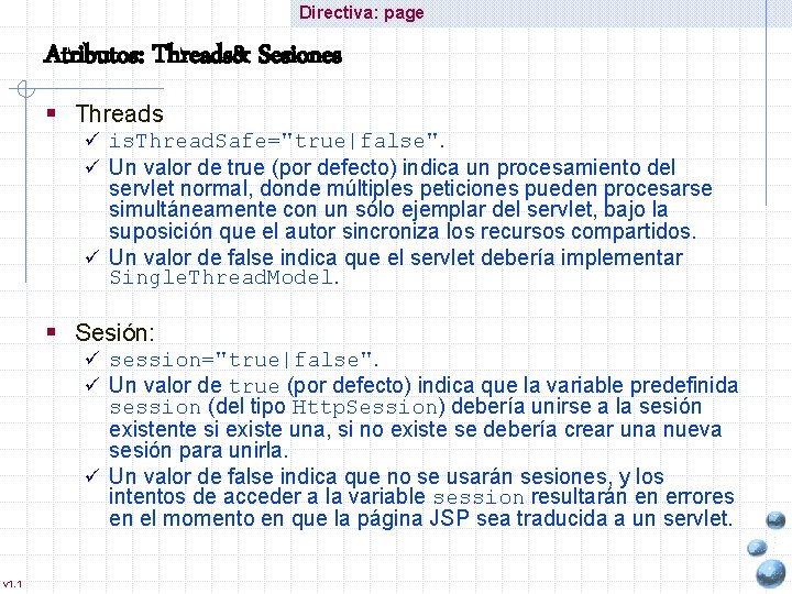 Directiva: page Atributos: Threads& Sesiones § Threads ü is. Thread. Safe="true|false". ü Un valor
