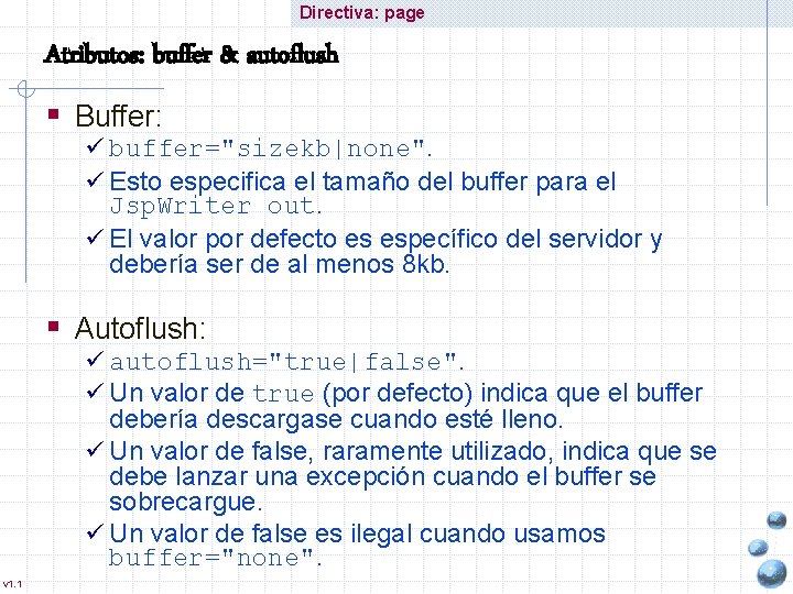 Directiva: page Atributos: buffer & autoflush § Buffer: ü buffer="sizekb|none". ü Esto especifica el