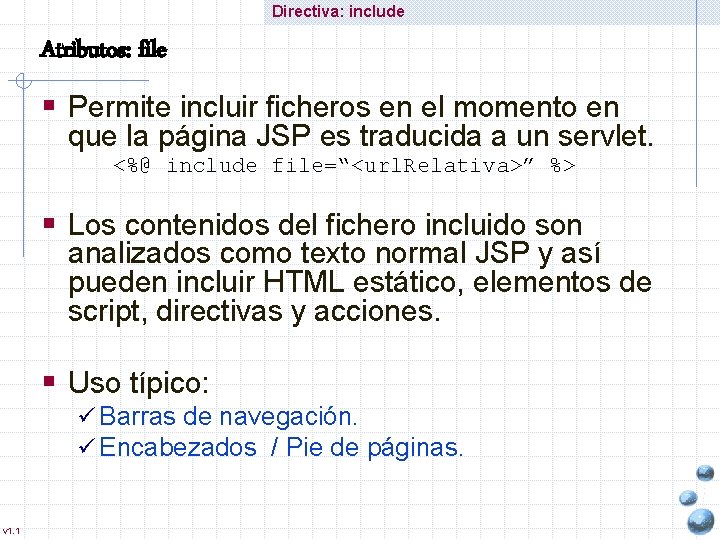 Directiva: include Atributos: file § Permite incluir ficheros en el momento en que la