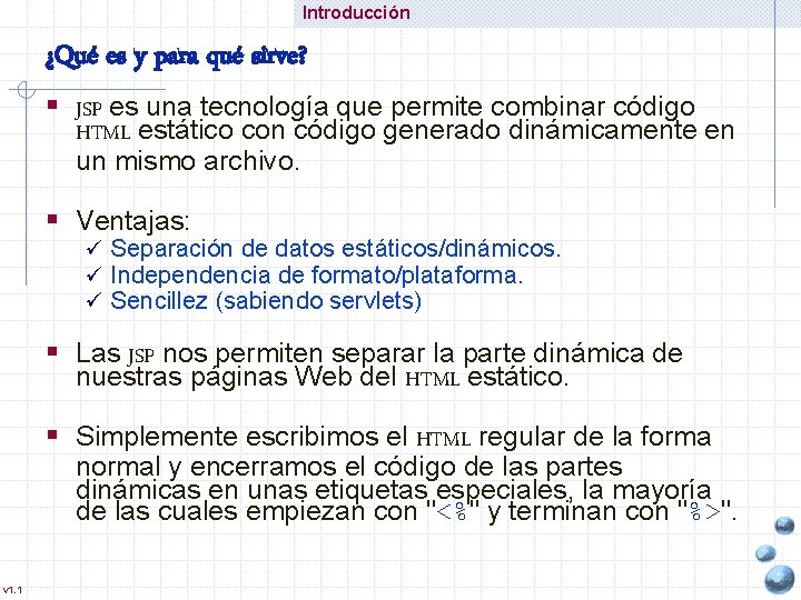Introducción ¿Qué es y para qué sirve? § JSP es una tecnología que permite