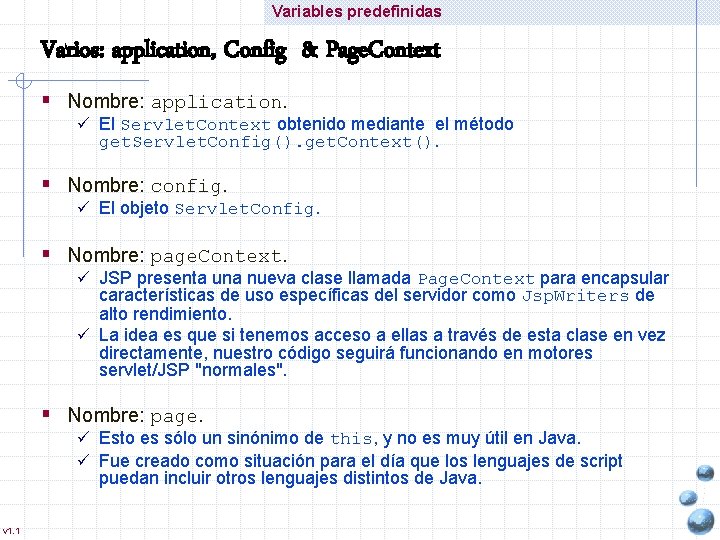 Variables predefinidas Varios: application, Config & Page. Context § Nombre: application. ü El Servlet.