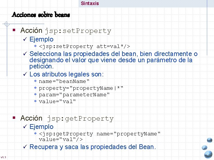 Sintaxis Acciones sobre beans § Acción jsp: set. Property ü Ejemplo w <jsp: set.