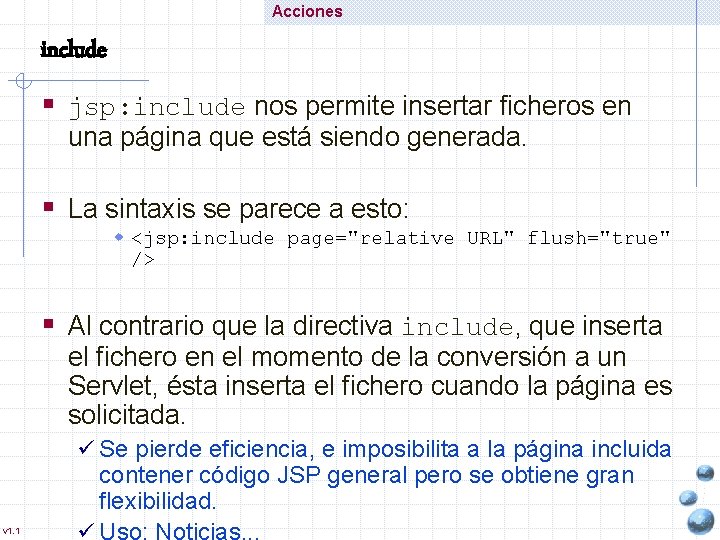 Acciones include § jsp: include nos permite insertar ficheros en una página que está