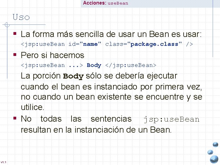 Acciones: use. Bean Uso § La forma más sencilla de usar un Bean es