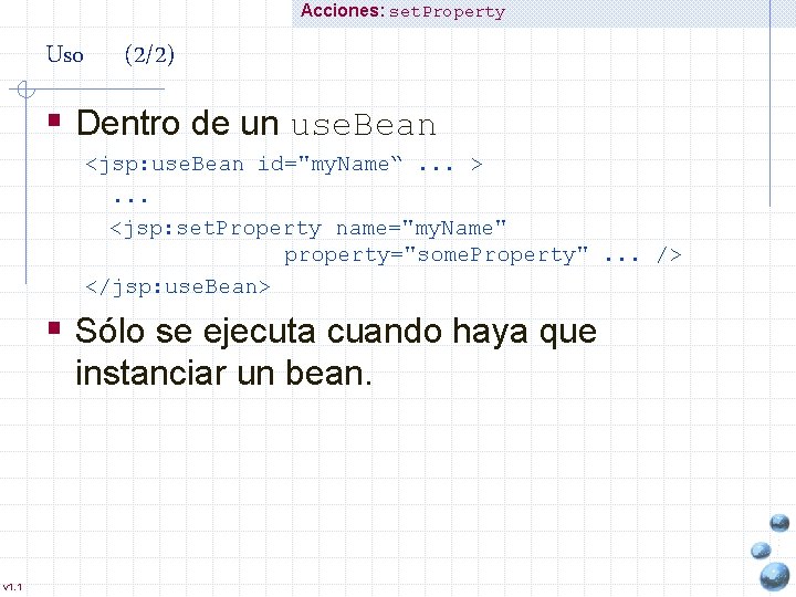 Acciones: set. Property Uso (2/2) § Dentro de un use. Bean <jsp: use. Bean