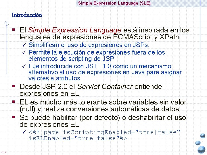 Simple Expression Language (SLE) Introducción § El Simple Expression Language está inspirada en los