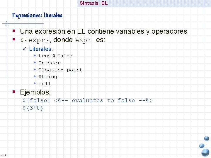 Sintaxis EL Expresiones: literales § Una expresión en EL contiene variables y operadores §
