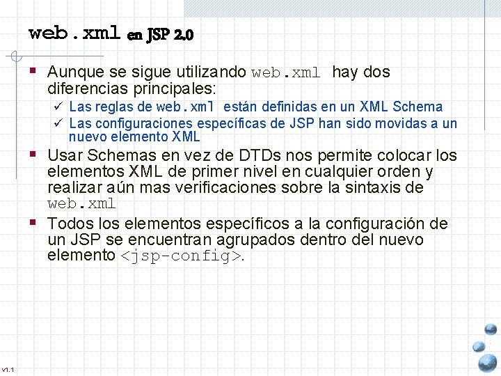 web. xml en JSP 2. 0 § Aunque se sigue utilizando web. xml hay