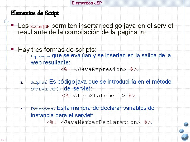 Elementos JSP Elementos de Script § Los Scrips JSP permiten insertar código java en