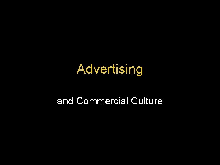 Advertising and Commercial Culture 